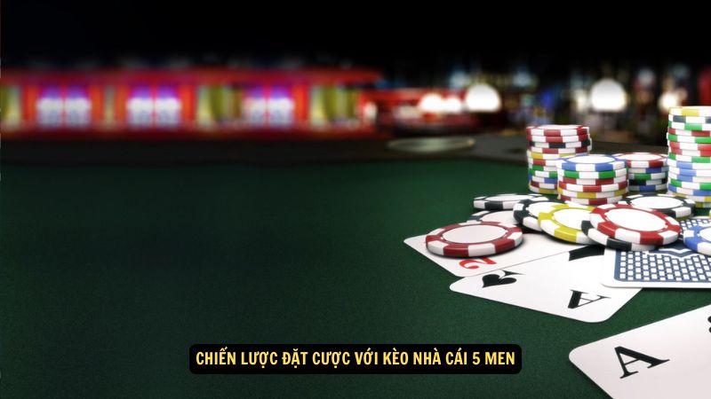 Kèo Nhà Cái 5 Men: Hướng Dẫn Từng Bước Đặt Cược 3 Chiến lược đặt cược với kèo nhà cái 5 men