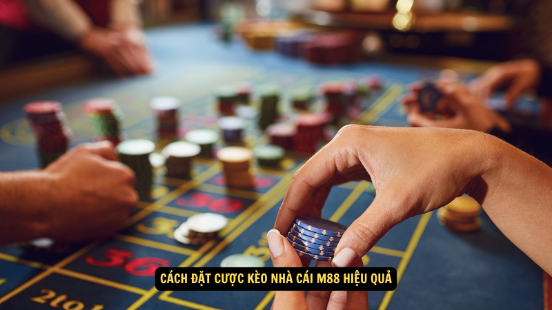 Kèo Nhà Cái M88: Cách Đọc Kèo và Tối Ưu Lợi Nhuận 4 Cách đặt cược kèo nhà cái M88 hiệu quả