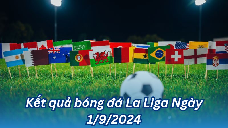 ket qua bong da la liga ngay 1 9 2024