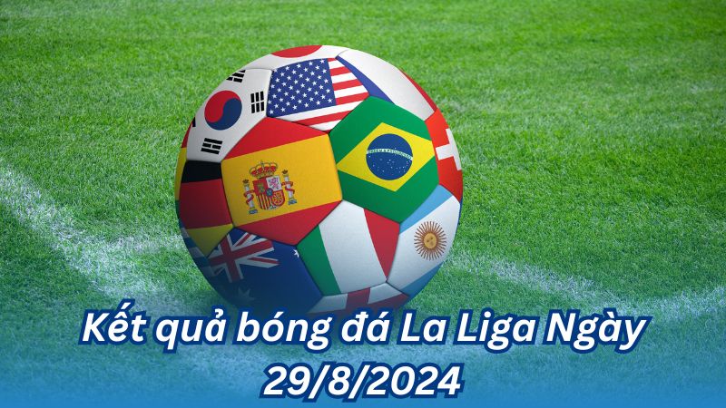 Kết quả bóng đá La Liga Ngày 29/8/2024 2 Kết quả bóng đá La Liga Ngày 29/8/2024