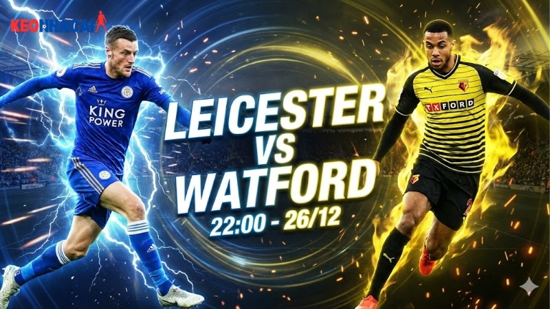 nhan-dinh-leicester-vs-watford-22h00-ngay-26-12-hang-nhat-anh-2025-26 nhan-dinh-leicester-vs-watford-22h00-ngay-26-12-hang-nhat-anh-2025-26